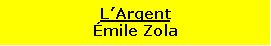 Zone de Texte: L’ArgentÉmile Zola